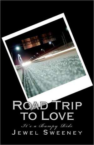 Road Trip to Love: It's a Bumpy Ride de Jewel Sweeney