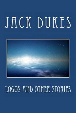 Logos and Other Stories de Jack Dukes