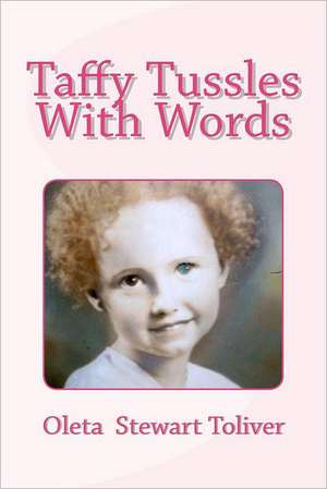 Taffy Tussles with Words: Roots & Features de Toliver, Oleta Stewart