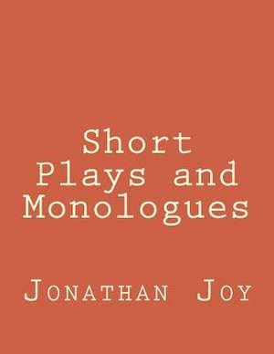 Short Plays and Monologues de Jonathan T. Joy