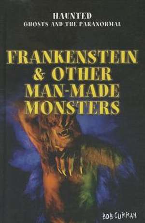 Frankenstein & Other Man-Made Monsters de Bob Curran