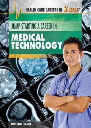 Jump-Starting a Career in Medical Technology de Amie Jane Leavitt