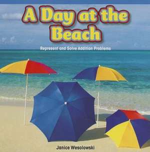 A Day at the Beach: Represent and Solve Addition Problems de Janice Wesolowski