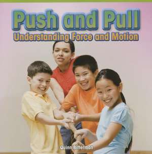 Push and Pull: Understanding Force and Motion de Quinn Bitterman