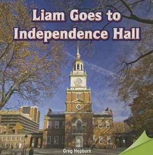 Liam Goes to Independence Hall de Greg Hepburn