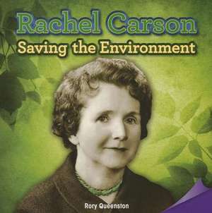 Rachel Carson: Saving the Environment de Rory Queenston