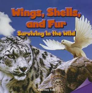 Wings, Shells, and Fur: Surviving in the Wild de Courtney Fink