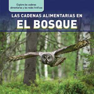 Las Cadenas Alimentarias En El Bosque (Forest Food Chains) de Katie Kawa