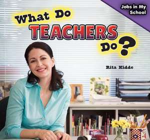 What Do Teachers Do? de Rita Kidde