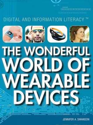 The Wonderful World of Wearable Devices de Jennifer A. Swanson