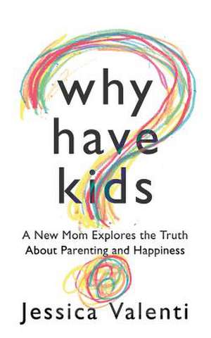 Why Have Kids? de Jessica Valenti