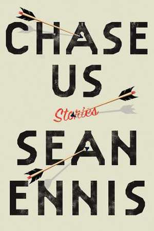 Chase Us: Stories de Sean Ennis