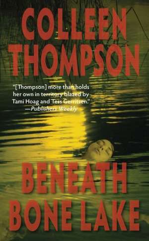 Beneath Bone Lake de Colleen Thompson