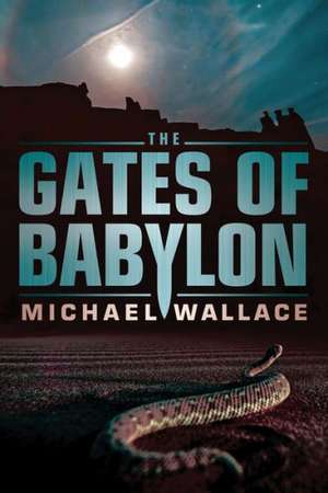 The Gates of Babylon de Michael Wallace