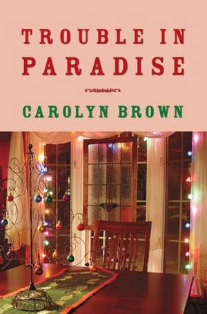 Trouble in Paradise de Carolyn Brown