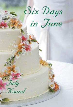 Six Days in June de Judy Kouzel