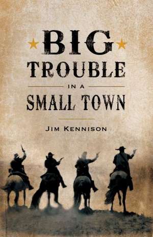 Big Trouble in a Small Town de Jim Kennison