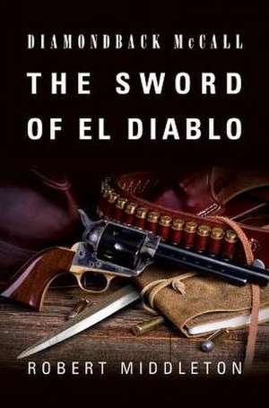 The Sword of El Diablo de Robert Middleton