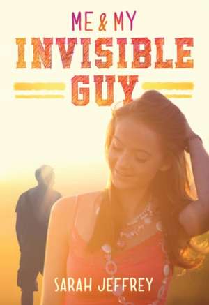 Me & My Invisible Guy de Sarah Jeffrey