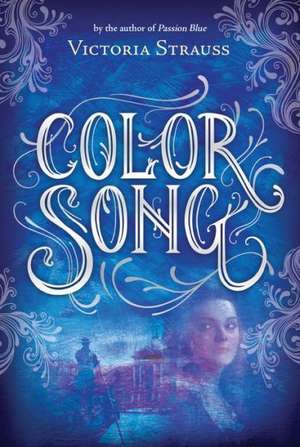 Color Song: A Daring Tale of Intrigue and Artistic Passion in Glorious 15th Century Venice de Victoria Strauss