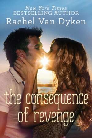 The Consequence of Revenge de Rachel van Dyken