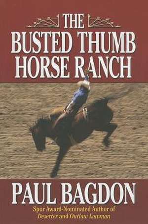 The Busted Thumb Horse Ranch de Paul Bagdon