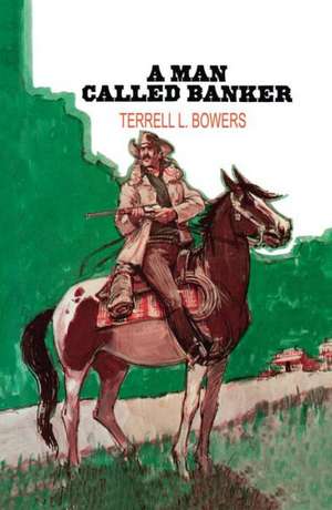 A Man Called Banker de Terrell L. Bowers