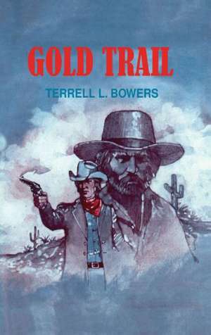 Gold Trail de Terrell L. Bowers