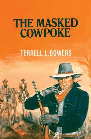 The Masked Cowpoke de Terrell L. Bowers