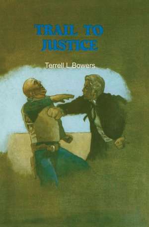 Trail to Justice de Terrell L. Bowers