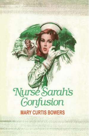 Nurse Sarah's Confusion de Mary Curtis Bowers