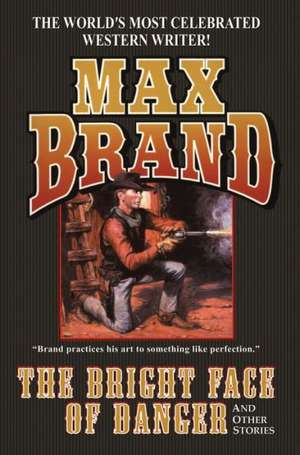 The Bright Face of Danger de Max Brand