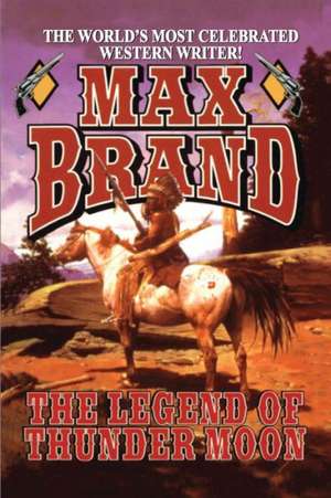 The Legend of Thunder Moon de Max Brand