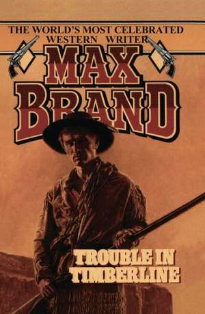 Trouble in Timberline de Max Brand