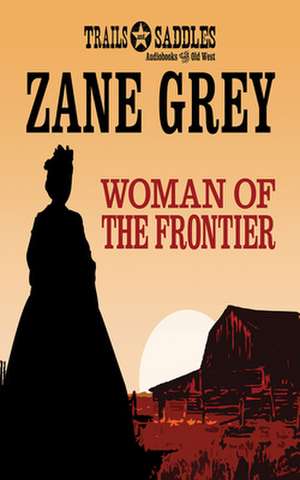 Woman of the Frontier de Zane Grey