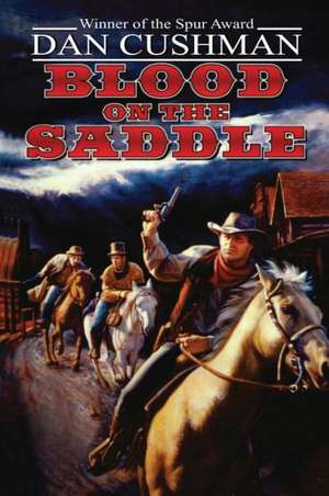 Blood on the Saddle de Dan Cushman