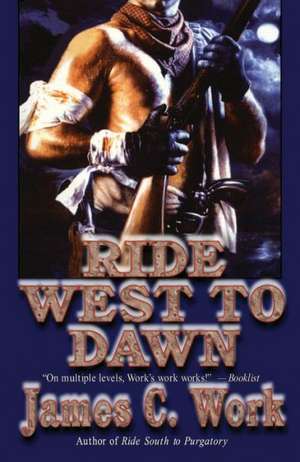 Ride West to Dawn de James C. Work