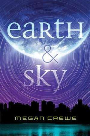 Earth & Sky de Megan Crewe