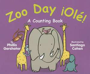 Zoo Day Ole!: A Counting Book de Phillis Gershator