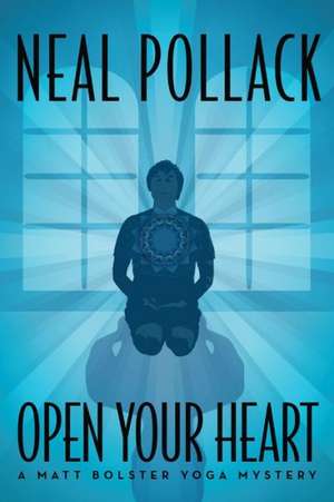 Open Your Heart de Neal Pollack