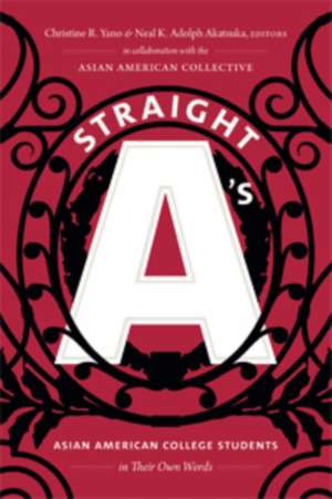 Straight A`s – Asian American College Students in Their Own Words de Christine R. Yano