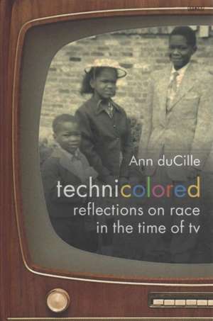 Technicolored – Reflections on Race in the Time of TV de Ann Ducille