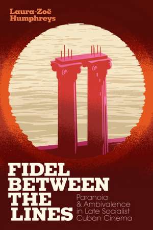 Fidel Between the Lines de Laura-Zoë Humphreys