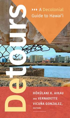 Detours – A Decolonial Guide to Hawai`i de Hokulani K. Aikau