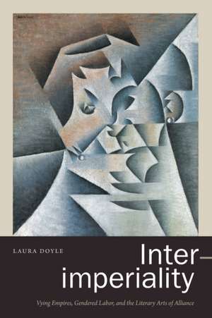 Inter–imperiality – Vying Empires, Gendered Labor, and the Literary Arts of Alliance de Laura Doyle