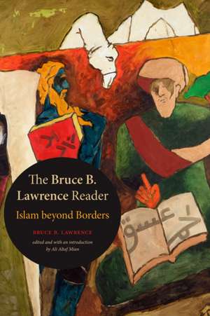 The Bruce B. Lawrence Reader – Islam beyond Borders de Bruce B. Lawrence