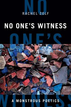 No One`s Witness – A Monstrous Poetics de Syd Zolf