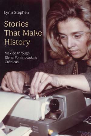 Stories That Make History – Mexico through Elena Poniatowska′s Crónicas de Lynn Stephen