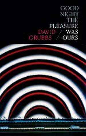 Good night the pleasure was ours de David Grubbs