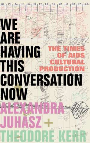 We Are Having This Conversation Now de Alexandra Juhasz